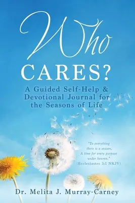 ¿A quién le importa? Un Diario Devocional y de Autoayuda Guiado para las Estaciones de la Vida - Who Cares?: A Guided Self-Help & Devotional Journal for the Seasons of Life