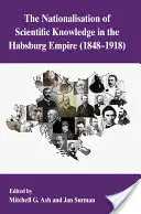 La nacionalización del conocimiento científico en el Imperio de los Habsburgo, 1848-1918 - The Nationalization of Scientific Knowledge in the Habsburg Empire, 1848-1918