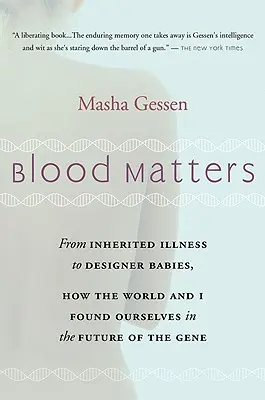 La sangre importa: From Brca1 to Designer Babies, How the World and I Found Ourselves in the Future of the Gene - Blood Matters: From Brca1 to Designer Babies, How the World and I Found Ourselves in the Future of the Gene