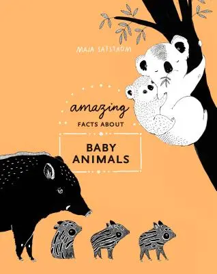 Datos asombrosos sobre los bebés de los animales: Un compendio ilustrado - Amazing Facts about Baby Animals: An Illustrated Compendium