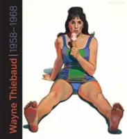 Wayne Thiebaud 1958-1968 - Wayne Thiebaud: 1958-1968