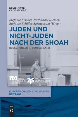 Juden und Nichtjuden nach der Shoah: Begegnungen in Deutschland - Juden Und Nichtjuden Nach Der Shoah: Begegnungen in Deutschland