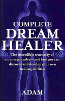 Complete Dreamhealer - La increíble historia real de un sanador energético - y cómo puedes descubrir y desarrollar tus propias habilidades sanadoras - Complete Dreamhealer - The incredible true story of an energy healer - and how you can discover and develop your own healing abilities