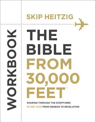 La Biblia a 30.000 pies: Volando a través de las Escrituras en un año desde el Génesis hasta el Apocalipsis - The Bible from 30,000 Feet(r) Workbook: Soaring Through the Scriptures in One Year from Genesis to Revelation