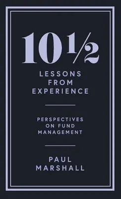 101/2 Lecciones de la experiencia: Perspectivas sobre la gestión de fondos - 101/2 Lessons from Experience: Perspectives on Fund Management