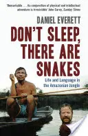 Don't Sleep, There are Snakes - Life and Language in the Amazonian Jungle (Everett Daniel (Decano de Artes y Ciencias de la Universidad de Bentley)) - Don't Sleep, There are Snakes - Life and Language in the Amazonian Jungle (Everett Daniel (Dean of Arts and Sciences at Bentley University))