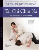 Tai Chi Chin Na: El arte de agarrar del Tai Chi Chuan - Tai Chi Chin Na: The Seizing Art of Tai Chi Chuan