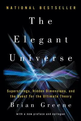 El universo elegante: Supercuerdas, dimensiones ocultas y la búsqueda de la teoría definitiva - The Elegant Universe: Superstrings, Hidden Dimensions, and the Quest for the Ultimate Theory