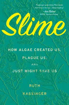 Slime: Cómo las algas nos crearon, nos plagan y podrían salvarnos - Slime: How Algae Created Us, Plague Us, and Just Might Save Us