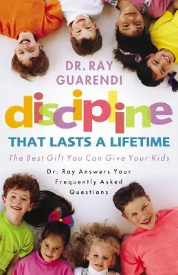 Disciplina para toda la vida: El mejor regalo que puede hacer a sus hijos - Discipline That Lasts a Lifetime: The Best Gift You Can Give Your Kids