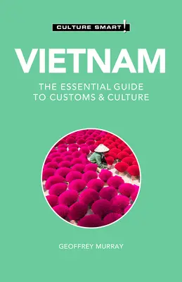 Vietnam - Culture Smart!, 110: Guía esencial de costumbres y cultura - Vietnam - Culture Smart!, 110: The Essential Guide to Customs & Culture