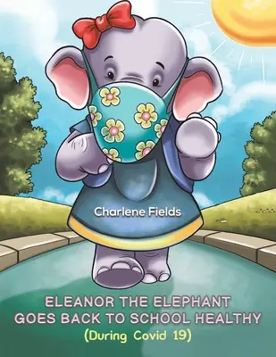 Eleanor la elefanta vuelve sana al colegio (Durante Covid 19) - Eleanor the Elephant Goes Back to School Healthy (During Covid 19)