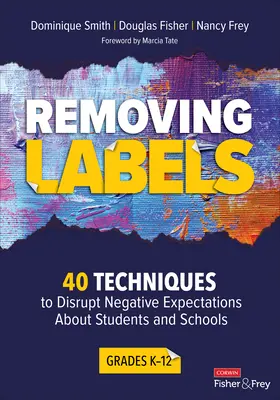 Eliminando etiquetas, Grados K-12: 40 técnicas para desbaratar las expectativas negativas sobre los estudiantes y las escuelas - Removing Labels, Grades K-12: 40 Techniques to Disrupt Negative Expectations about Students and Schools