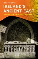 El antiguo Oriente de Irlanda: Guía de sus tesoros históricos - Ireland's Ancient East: A Guide to Its Historic Treasures