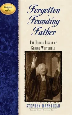 Padre fundador olvidado: El legado heroico de George Whitefield - Forgotten Founding Father: The Heroic Legacy of George Whitefield