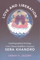 Amor y liberación: Escritos autobiográficos del visionario budista tibetano Sera Khandro - Love and Liberation: Autobiographical Writings of the Tibetan Buddhist Visionary Sera Khandro