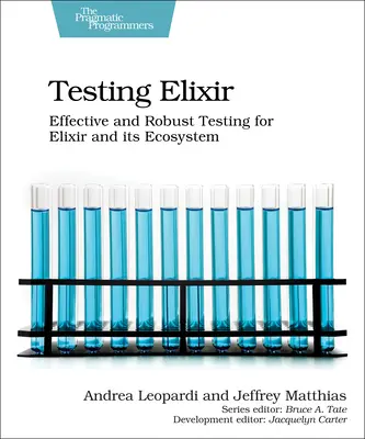 Pruebas de Elixir: Pruebas eficaces y sólidas para Elixir y su ecosistema - Testing Elixir: Effective and Robust Testing for Elixir and Its Ecosystem