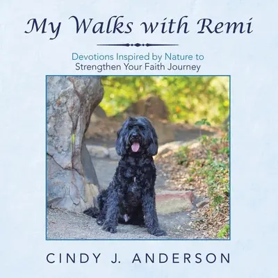 Mis paseos con Remi: Devociones inspiradas en la naturaleza para fortalecer tu camino de fe - My Walks with Remi: Devotions Inspired by Nature to Strengthen Your Faith Journey