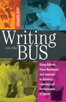 Writing on the Bus: Using Athletic Team Notebooks and Journals to Advance Learning and Performance in Sports- Publicado en cooperación con - Writing on the Bus: Using Athletic Team Notebooks and Journals to Advance Learning and Performance in Sports- Published in Cooperation wit