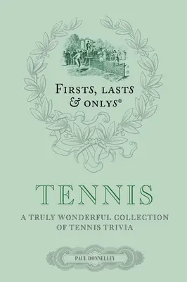 Primeros, últimos y únicos: Tennis: A Truly Wonderful Collection of Tennis Trivia (en inglés) - Firsts, Lasts & Onlys: Tennis: A Truly Wonderful Collection of Tennis Trivia