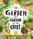 El huerto, la cortina y la cruz: La verdadera historia de por qué Jesús murió y resucitó - The Garden, the Curtain and the Cross: The True Story of Why Jesus Died and Rose Again