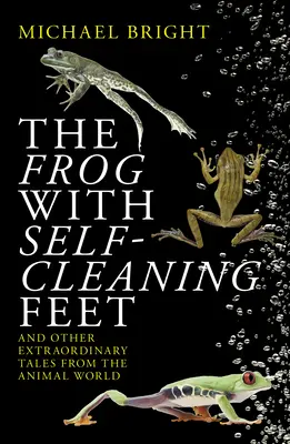 La rana con patas que se limpian solas: y otras historias extraordinarias del mundo animal - The Frog with Self-Cleaning Feet: And Other Extraordinary Tales from the Animal World