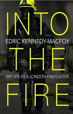 Into the Fire: Mi vida como bombero en Londres - Into the Fire: My Life as a London Firefighter