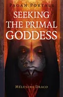 Pagan Portals - En busca de la Diosa Primordial - Pagan Portals - Seeking the Primal Goddess