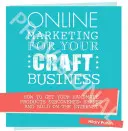 Marketing en línea para su negocio de artesanía: Cómo conseguir que sus productos hechos a mano sean descubiertos, compartidos y vendidos en Internet - Online Marketing for Your Craft Business: How to Get Your Handmade Products Discovered, Shared and Sold on the Internet