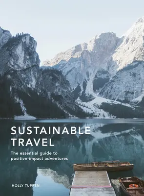 Viajes sostenibles: La guía esencial para aventuras de impacto positivo - Sustainable Travel: The Essential Guide to Positive Impact Adventures