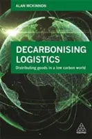 Descarbonizar la logística: La distribución de mercancías en un mundo con bajas emisiones de carbono - Decarbonizing Logistics: Distributing Goods in a Low Carbon World