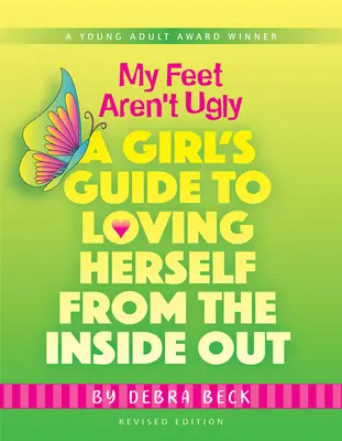 Mis pies no son feos: Guía para quererse de dentro a fuera - My Feet Aren't Ugly: A Girl's Guide to Loving Herself from the Inside Out