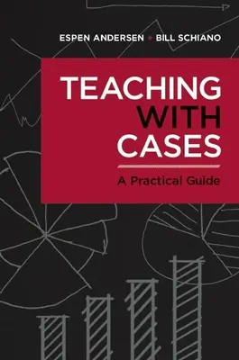 Enseñar con casos: Una guía práctica - Teaching with Cases: A Practical Guide