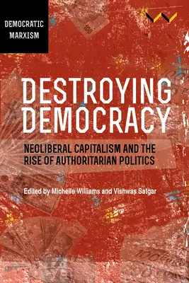 Destruyendo la democracia: El capitalismo neoliberal y el auge de la política autoritaria - Destroying Democracy: Neoliberal Capitalism and the Rise of Authoritarian Politics