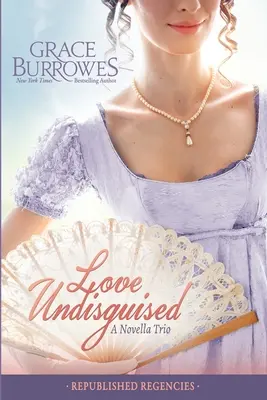 Love Undisguised: Tres novelas de regencia PUBLICADAS ANTERIORMENTE - Love Undisguised: Three PREVIOUSLY PUBLISHED Regency Novellas