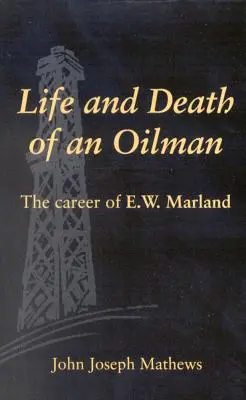 Vida y muerte de un petrolero: La carrera de E.W. Marland - Life and Death of an Oil Man: The Career of E.W. Marland