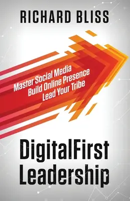 Liderazgo DigitalFirst: Domina las redes sociales Construye tu presencia online Lidera tu tribu - DigitalFirst Leadership: Master Social Media Build Online Presence Lead Your Tribe