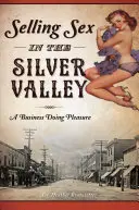 Vender sexo en Silver Valley: El negocio del placer - Selling Sex in the Silver Valley: A Business Doing Pleasure