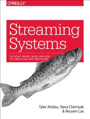 Sistemas de streaming: Qué, dónde, cuándo y cómo del procesamiento de datos a gran escala - Streaming Systems: The What, Where, When, and How of Large-Scale Data Processing