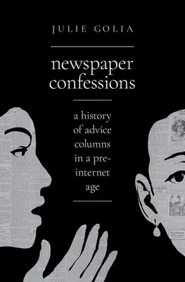 Confesiones periodísticas: Historia de las columnas de consejos en la era anterior a Internet - Newspaper Confessions: A History of Advice Columns in a Pre-Internet Age