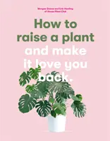 Cómo criar una planta y hacer que te quiera - How to Raise a Plant - and Make it Love You Back