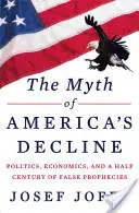 El mito de la decadencia de Estados Unidos: Política, economía y medio siglo de falsas profecías - The Myth of America's Decline: Politics, Economics, and a Half Century of False Prophecies