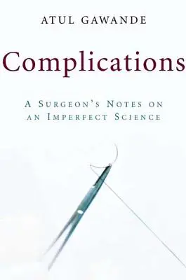 Complicaciones: Notas de un cirujano sobre una ciencia imperfecta - Complications: A Surgeon's Notes on an Imperfect Science