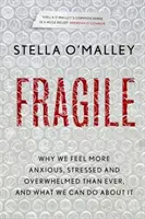 Frágiles - Por qué nos sentimos más ansiosos, estresados y abrumados que nunca, y qué podemos hacer al respecto - Fragile - Why we feel more anxious, stressed and overwhelmed than ever, and what we can do about it