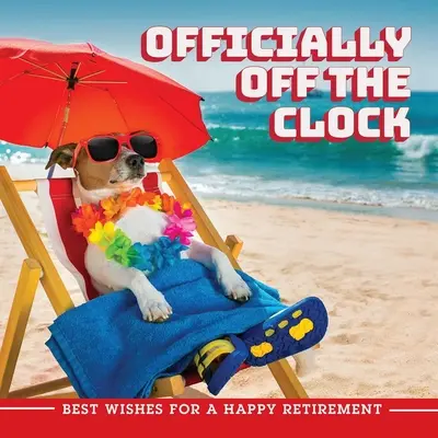 Oficialmente fuera de servicio: Los mejores deseos para una feliz jubilación - Officially Off the Clock: Best Wishes for a Happy Retirement