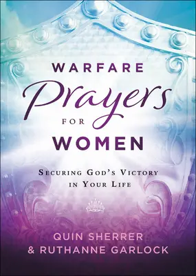 Oraciones de guerra para mujeres: La victoria de Dios en tu vida - Warfare Prayers for Women: Securing God's Victory in Your Life