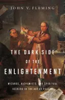 El lado oscuro de la Ilustración: Magos, alquimistas y buscadores espirituales en la Edad de la Razón - The Dark Side of the Enlightenment: Wizards, Alchemists, and Spiritual Seekers in the Age of Reason