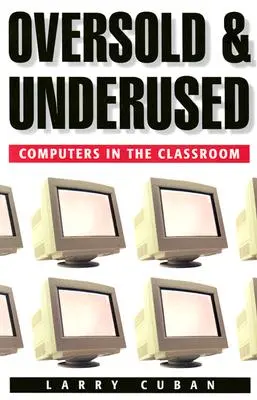 Sobrevalorados e Infrautilizados: Ordenadores en el aula - Oversold and Underused: Computers in the Classroom