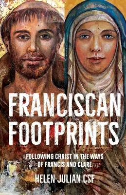 Huellas franciscanas - Seguir a Cristo a la manera de Francisco y Clara - Franciscan Footprints - Following Christ in the ways of Francis and Clare