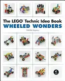 El libro de ideas de Lego Technic: Maravillas con ruedas - The Lego Technic Idea Book: Wheeled Wonders